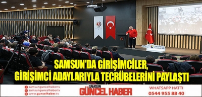 Samsun'da girişimciler, girişimci adaylarıyla tecrübelerini paylaştı