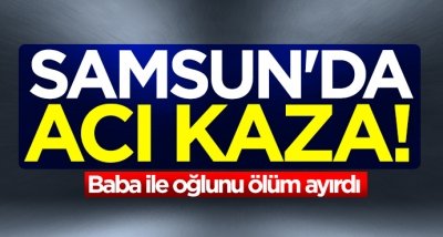 Samsun'da Hasan Yiğit hayatını kaybetti