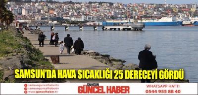 Samsun’da hava sıcaklığı 25 dereceyi gördü