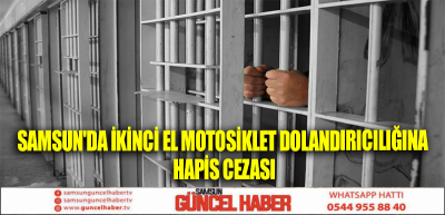 Samsun'da İkinci El Motosiklet Dolandırıcılığına Hapis Cezası