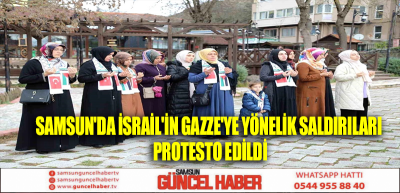 Samsun'da İsrail'in Gazze'ye yönelik saldırıları protesto edildi