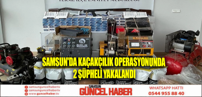 Samsun'da kaçakçılık operasyonunda 2 şüpheli yakalandı