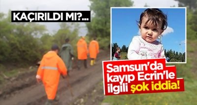 Samsun'da kayıp Ecrin'le ilgili şok iddia!