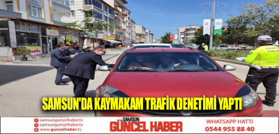 Samsun'da Kaymakam trafik denetimi yaptı