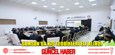 Samsun'da kış tedbirleri ele alındı