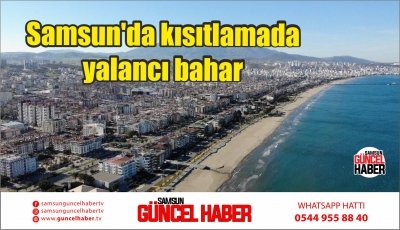 Samsun'da kısıtlamada yalancı bahar 