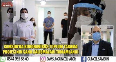 SAMSUN’DA KORONAVİRÜS TOPLUM TARAMA PROJESİNİN SAHA ÇALIŞMALARI TAMAMLANDI