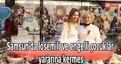 Samsun'da lösemili ve engelli çocuklar yararına kermes