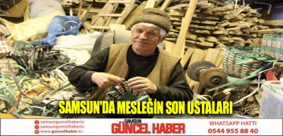 Samsun'da mesleğin son ustaları