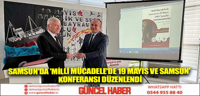 Samsun'da 'Milli Mücadele'de 19 Mayıs ve Samsun' konferansı düzenlendi