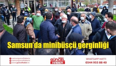 Samsun’da minibüsçü gerginliği  