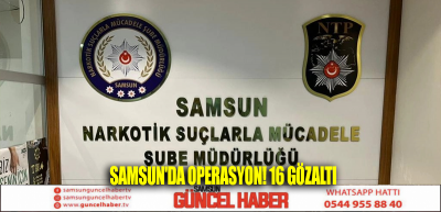 Samsun'da operasyon! 16 gözaltı