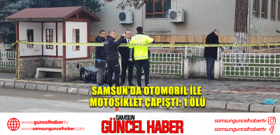 Samsun’da otomobil ile motosiklet çapıştı: 1 ölü