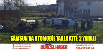 Samsun'da otomobil takla attı: 2 yaralı