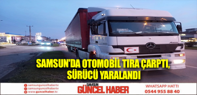 Samsun'da otomobil tıra çarptı, sürücü yaralandı