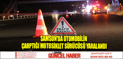 Samsun'da otomobilin çarptığı motosiklet sürücüsü yaralandı