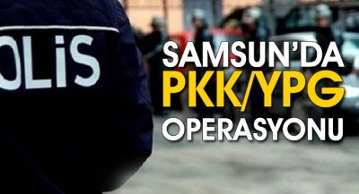 Samsun'da PKK/YPG OPERASYONU