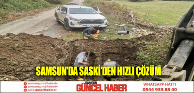 Samsun'da SASKİ’den hızlı çözüm