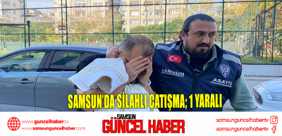 Samsun’da silahlı çatışma; 1 yaralı