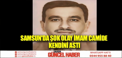 Samsun'da Şok Olay İmam camide kendini astı