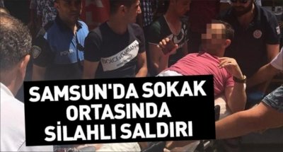 Samsun'da sokak ortasında silahlı saldırı 