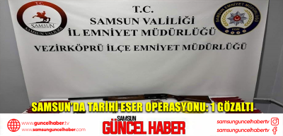 Samsun’da tarihi eser operasyonu: 1 gözaltı