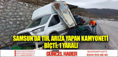 Samsun’da tır, arıza yapan kamyoneti biçti: 1 yaralı