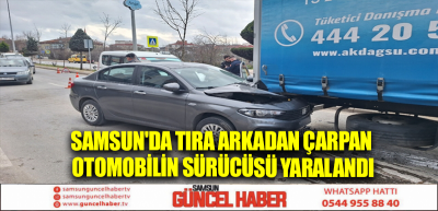 Samsun'da tıra arkadan çarpan otomobilin sürücüsü yaralandı