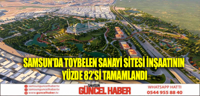 Samsun'da Toybelen Sanayi Sitesi inşaatının yüzde 82'si tamamlandı