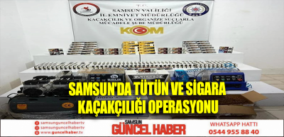 Samsun'da tütün ve sigara kaçakçılığı operasyonu