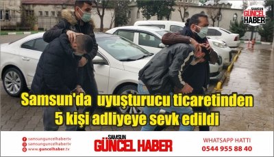 Samsun'da  uyuşturucu ticaretinden 5 kişi adliyeye sevk edildi