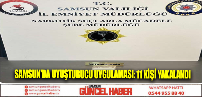 Samsun'da uyuşturucu uygulaması: 11 kişi yakalandı