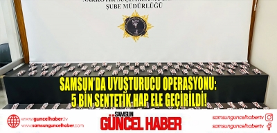 Samsun’da Uyuşturucu Operasyonu: 5 Bin Sentetik Hap Ele Geçirildi!