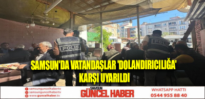 Samsun'da vatandaşlar 'dolandırıcılığa' karşı uyarıldı