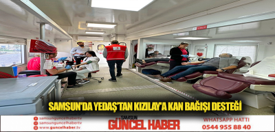 SAMSUN'DA YEDAŞ'TAN KIZILAY'A KAN BAĞIŞI DESTEĞİ