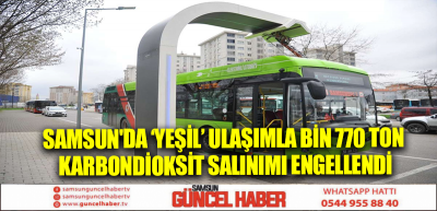 Samsun'da ‘Yeşil’ ulaşımla bin 770 ton karbondioksit salınımı engellendi