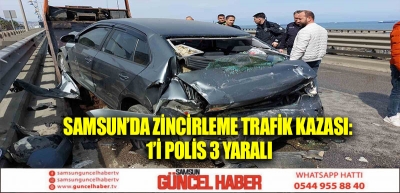 Samsun’da zincirleme trafik kazası: 1’i polis 3 yaralı