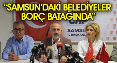 ''Samsun'daki Belediyeler Borç Batağında''