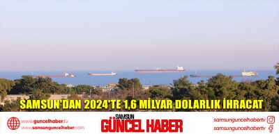 Samsun'dan 2024'te 1,6 milyar dolarlık ihracat