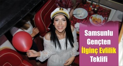 Samsunlu Gençten İlginç Evlilik Teklifi