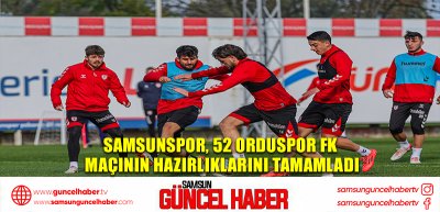 Samsunspor, 52 Orduspor FK maçının hazırlıklarını tamamladı