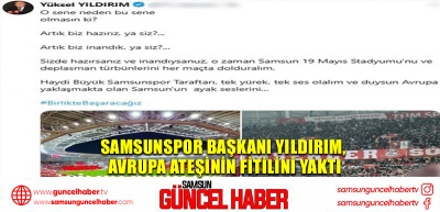 Samsunspor Başkanı Yıldırım, Avrupa ateşinin fitilini yaktı