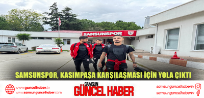 Samsunspor, Kasımpaşa karşılaşması için yola çıktı