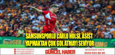 Samsunsporlu Carlo Holse, asist yapmaktan çok gol atmayı seviyor