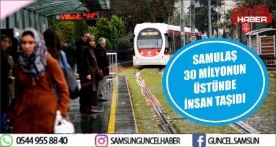 SAMULAŞ 30 MİLYONUN ÜSTÜNDE İNSAN TAŞIDI