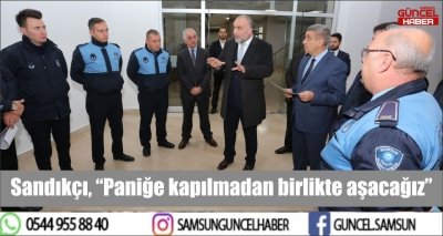 Sandıkçı, “Paniğe kapılmadan birlikte aşacağız”