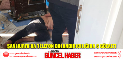 Şanlıurfa'da telefon dolandırıcılığına 6 gözaltı