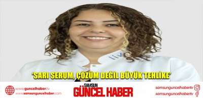 ‘Sarı serum, çözüm değil büyük tehlike’