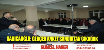 SARICAOĞLU: GERÇEK ANKET SANDIKTAN ÇIKACAK