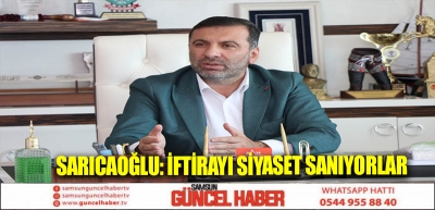 SARICAOĞLU: İFTİRAYI SİYASET SANIYORLAR